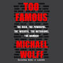 Too Famous: The Rich, the Powerful, the Wishful, the Notorious, the Damned