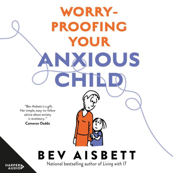 Worry-Proofing Your Anxious Child