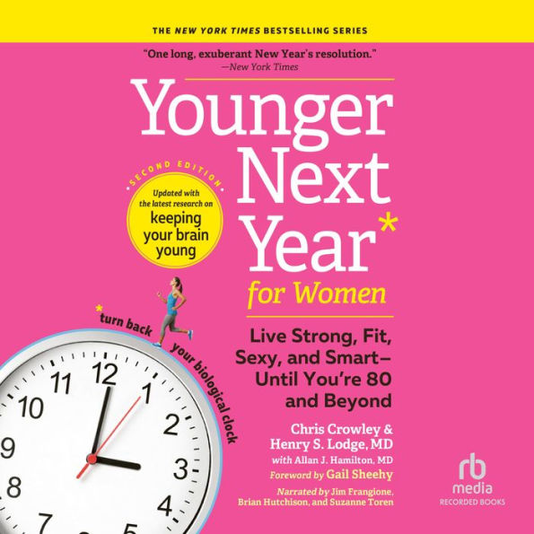 Younger Next Year for Women, 2nd Edition: Life Fit, strong, Sexy, and Smart-Until You're 80 and Beyond