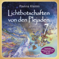 Lichtbotschaften von den Plejaden Band 7 (Ungekürzte Lesung und Heilsymbol »Drittes Auge«): Wissen für die Neue Zeit
