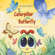 The Caterpillar and the Butterfly: A story about the power of believing in yourself