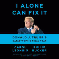 I Alone Can Fix It: Donald J. Trump's Catastrophic Final Year