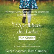 Die fünf Sprachen der Liebe für Kinder (abridged): Wie Kinder Liebe ausdrücken und empfangen