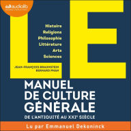 LE Manuel de Culture générale: De l'Antiquité au XXIe siècle