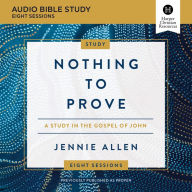 Nothing to Prove: Audio Bible Studies: Eight-Session Bible Study in the Gospel of John