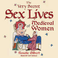 The Very Secret Sex Lives of Medieval Women: An Inside Look at Women & Sex in Medieval Times