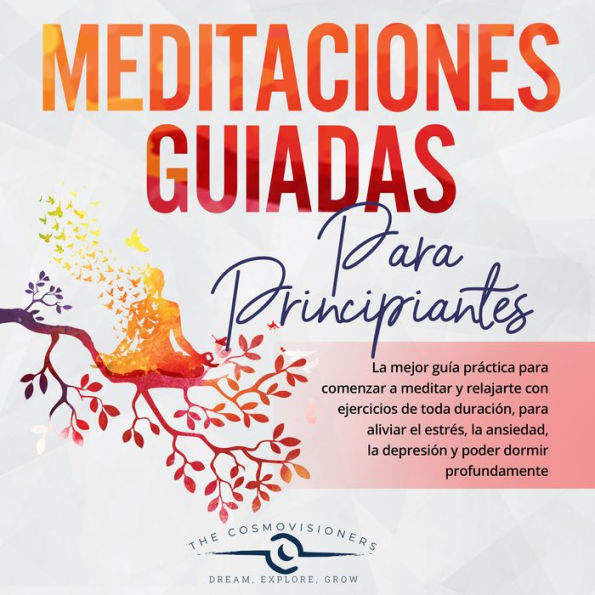 MEDITACIONES GUIADAS PARA PRINCIPIANTES: La mejor guía práctica para comenzar a meditar y relajarte con ejercicios de toda duración. [This book is in Spanish]