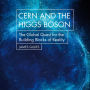 CERN and the Higgs Boson: The Global Quest for the Building Blocks of Reality