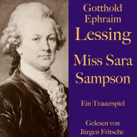 Gotthold Ephraim Lessing: Miss Sara Sampson: Ein Trauerspiel. Ungekürzt gelesen.
