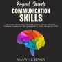 Expert Secrets - Communication Skills: The Ultimate Training Guide to Boost Body Language, Charisma, Conversation, Negotiation, Persuasion, and Public Speaking Skills; for Friends, Marriage and Work