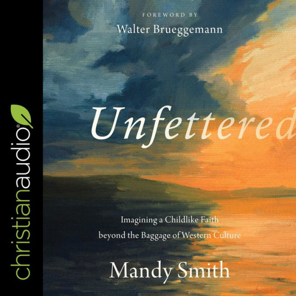 Unfettered: Imagining a Childlike Faith beyond the Baggage of Western Culture