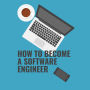 How to become a Software Engineer: A complete guide on how to get your first programming job from a hiring manager, even if you are changing careers, a transitioning military veteran, or want to make more money