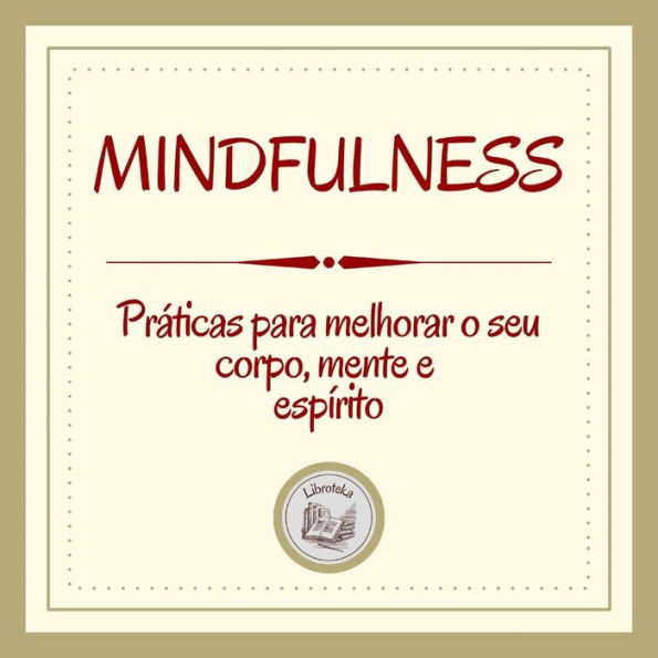 Mindfulness: Práticas para melhorar o seu corpo, mente e espírito