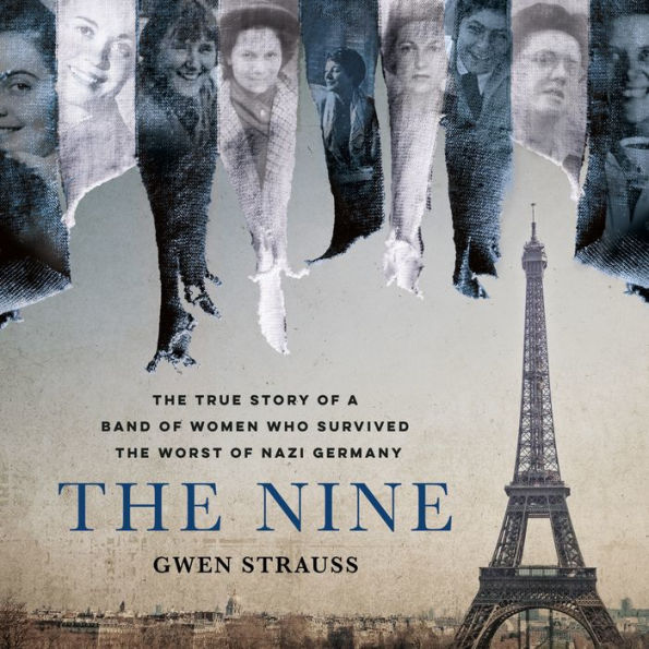 The Nine: The True Story of a Band of Women Who Survived the Worst of Nazi Germany