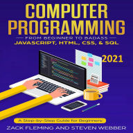 Computer Programming: From Beginner to Badass-JavaScript, HTML, CSS, & SQL