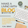 Make a Living With Blog Writing: The Ultimate Guide on How to Become a Top Blogger, Learn All the Effective Strategies and Tips on How to Become a Successful Blogger and Influencer