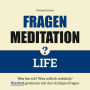 Fragenmeditation - LIFE: Wer bin ich? Was will ich? Klarheit gewinnen mit den richtigen Fragen