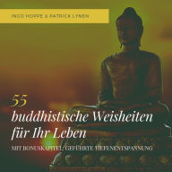 55 buddhistische Weisheiten für Ihr Leben: Eine Auswahl der schönsten Zitate des Buddha: Hilfe in jeder Lebenslage