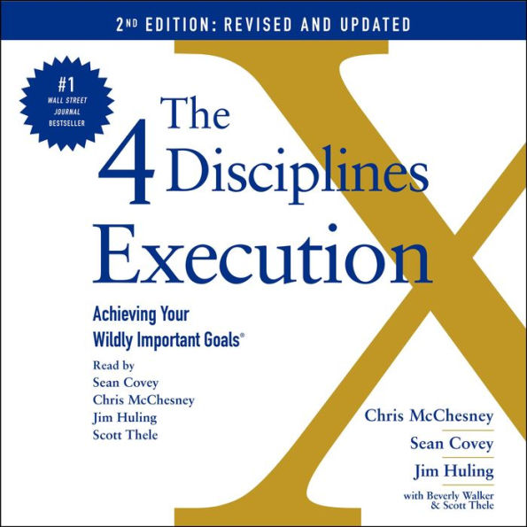 The 4 Disciplines of Execution: Revised and Updated: Achieving Your Wildly Important Goals