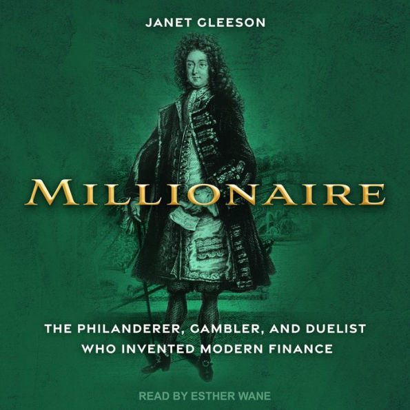 Millionaire: The Philanderer, Gambler, and Duelist Who Invented Modern Finance