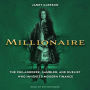 Millionaire: The Philanderer, Gambler, and Duelist Who Invented Modern Finance