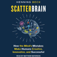 Scatterbrain: How the Mind's Mistakes Make Humans Creative, Innovative, and Successful