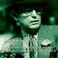 Damon Runyon Theater - All Horse Players Die Broke & The Hottest Guy in the World: Episode 10 (Abridged)