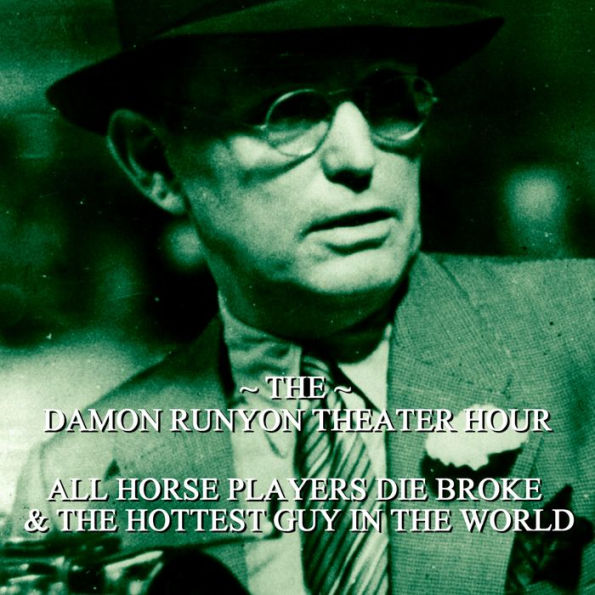 Damon Runyon Theater - All Horse Players Die Broke & The Hottest Guy in the World: Episode 10 (Abridged)