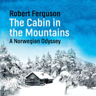 The Cabin in the Mountains: A Norwegian Odyssey