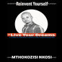 Reinvent Yourself and Live Your Dreams: A guide to personal growth and transformation