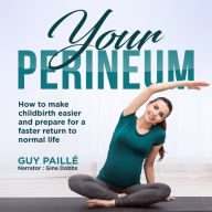 YOUR PERINEUM: How to make childbirth easier and prepare for a faster return to normal life