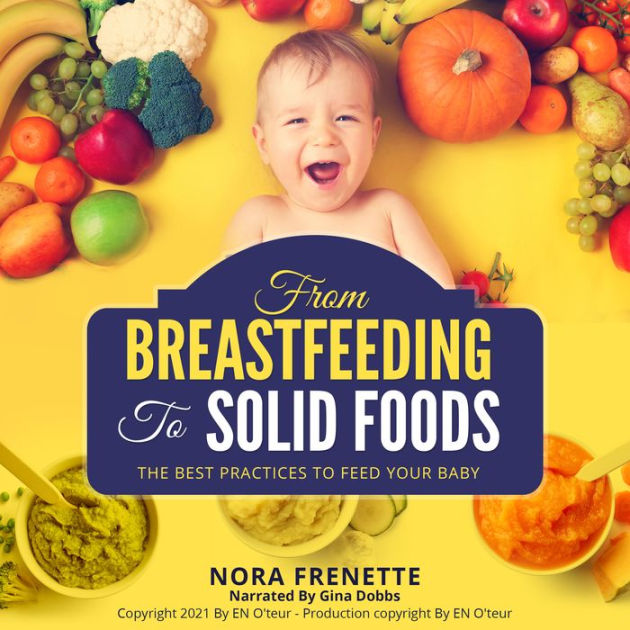FROM BREASTFEEDING TO SOLID FOODS The best practices to feed your baby