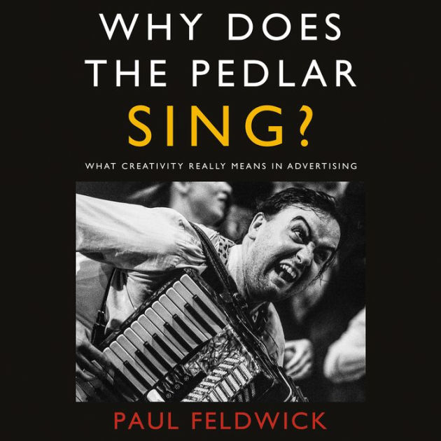 why-does-the-pedlar-sing-what-creativity-really-means-in-advertising