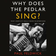 Why Does The Pedlar Sing?: What Creativity Really Means in Advertising (Abridged)