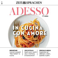Italienisch lernen Audio - Mit Liebe kochen: Adesso Audio 04/21 - In cucina con amore