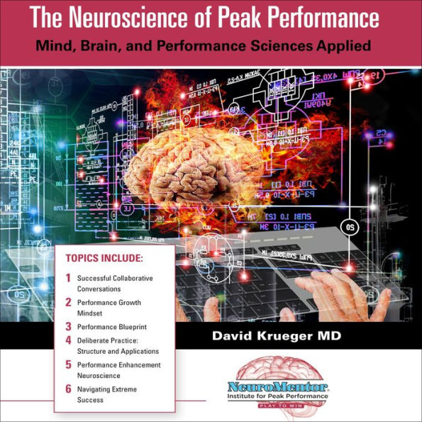 The Neuroscience of Peak Performance: Mind, Brain, and Performance Sciences Applied