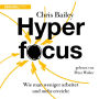 Hyperfocus: Wie man weniger arbeitet und mehr erreicht