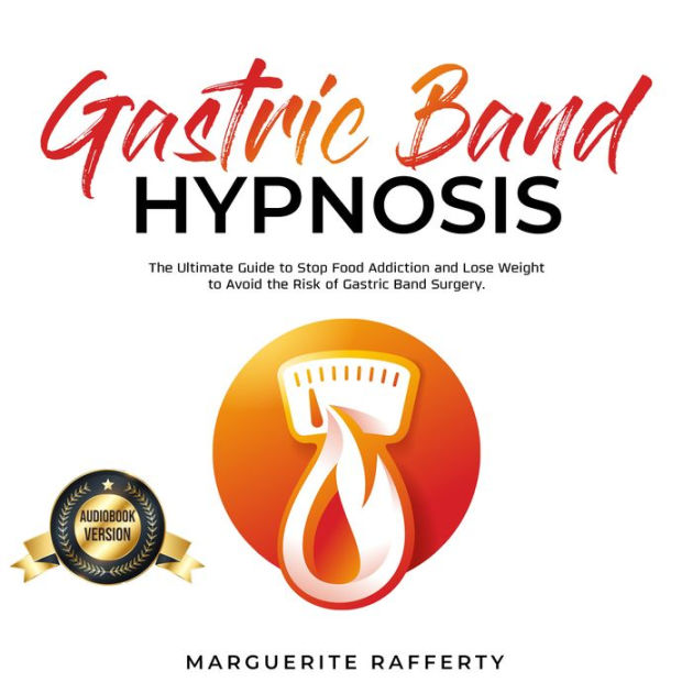 Gastric Band Hypnosis The Ultimate Guide to Stop Food Addiction and