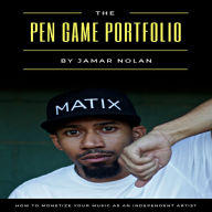 The Pen Game Portfolio: How to Monetize Your Music as an Independent Artist