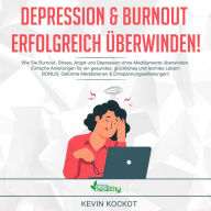 Depression und Burnout erfolgreich überwinden!: Wie Sie Burnout, Stress, Angst und Depression ohne Medikamente überwinden. Einfache Anleitungen für ein gesundes, glückliches und leichtes Leben! BONUS: Geführte Meditationen & Entspannungsanleitungen!