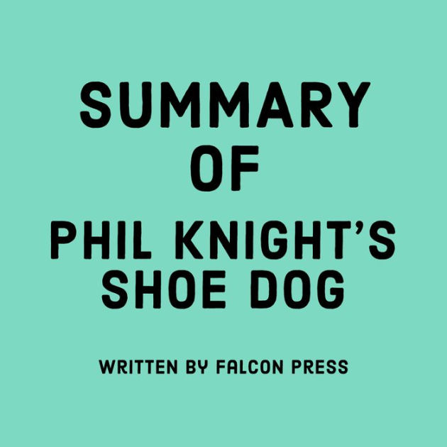Summary of Phil Knight's Shoe Dog by Falcon Press, Brian Smith