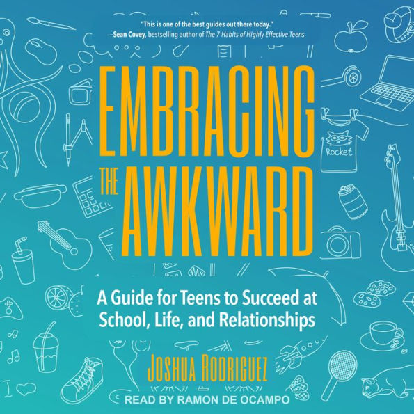 Embracing the Awkward: A Guide for Teens to Succeed at School, Life and Relationships