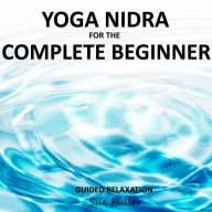 Yoga Nidra for the Complete Beginner: A Guided Relaxation Session
