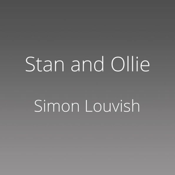 Stan and Ollie: The Roots of Comedy: The Double Life of Laurel and Hardy