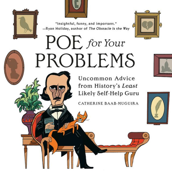 Poe for Your Problems: Uncommon Advice from History's Least Likely Self-Help Guru