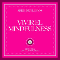 Vivir el MINDFULNESS (Serie de 3 Libros)