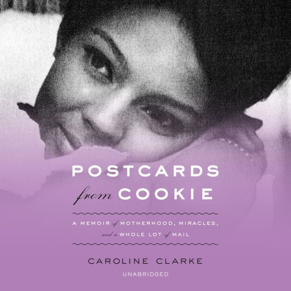 Postcards from Cookie: A Memoir of Motherhood, Miracles, and a Whole Lot of Mail