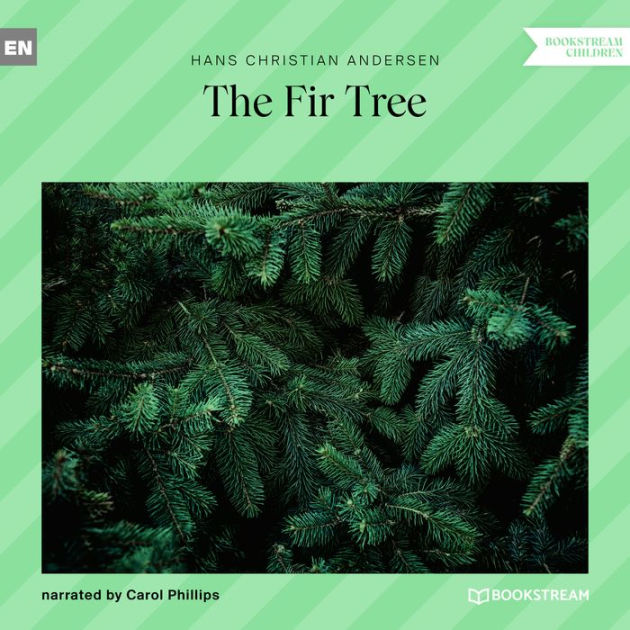 Fir Tree, The (Unabridged) by Hans Christian Andersen, Carol Phillips