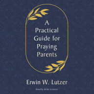 A Practical Guide for Praying Parents