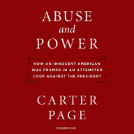 Abuse and Power: How an Innocent American Was Framed in an Attempted Coup against the President